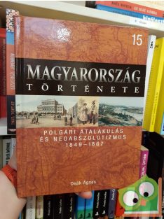   Magyarország története 15 - Deák Ágnes: Polgári átalakulás és neoabszolutizmus (1849-1867)