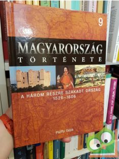   Magyarország története 9 - Pálffy Géza: A három részre szakadt ország (1526-1606)