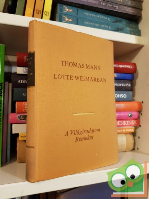 A Világirodalom Remeke - Thomas Mann: Lotte Weimarban