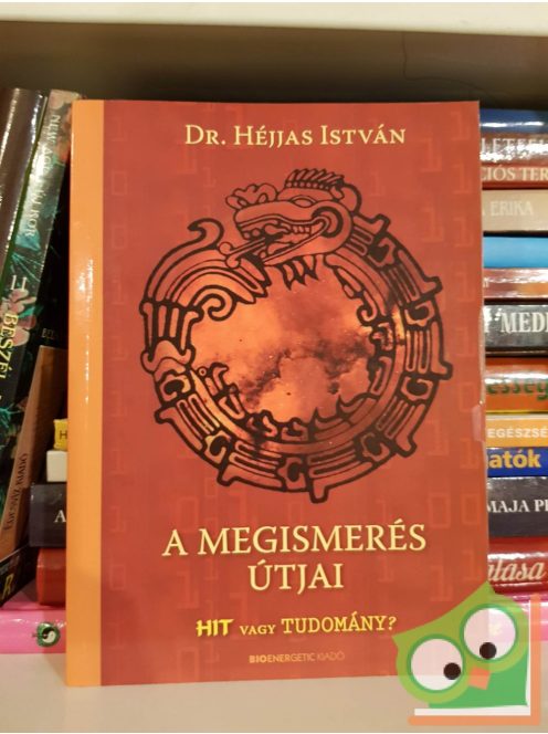 Héjjas István: A megismerés útjai - HIT vagy TUDOMÁNY