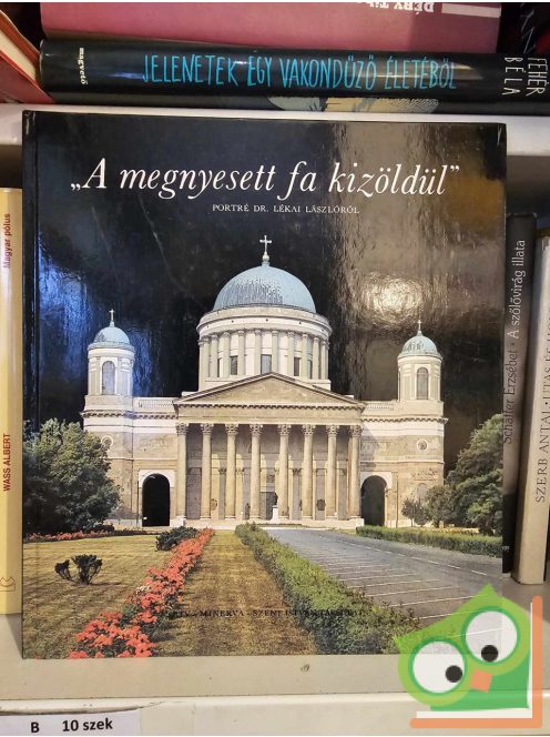 Király Ildikó (szerk.) - Szabó György István (szerk.): A megnyesett fa kizöldül