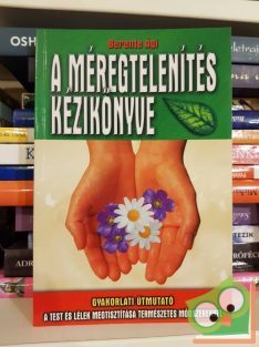   Berente Ági: A méregtelenítés kézikönyve - Gyakorlati útmutató