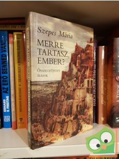   Szepes Mária: Merre tartasz, ember? - Összegyűjtött írások