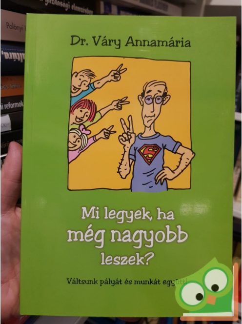 Váry Annamária: Mi legyek, ha még nagyobb leszek?