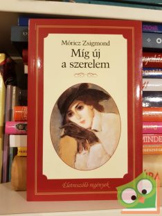   Móricz Zsigmond: Míg új a szerelem   (Életre szóló regények)