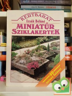   Izsák Béláné: Miniatűr sziklakertek (50 színes fotóval)