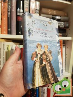 Ugron Zsolna: A nádor asszonyai (Úrasszonyok 2.)