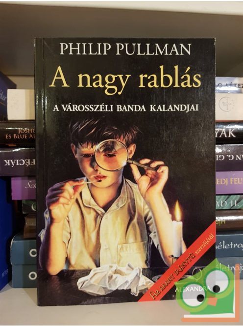 Philip Pullman: A nagy rablás (A városszéli banda kalandjai 2.)