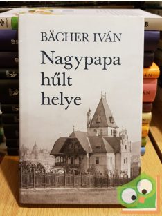 Bächer Iván: Nagypapa hűlt helye