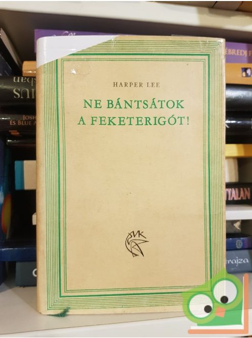 Harper Lee: Ne bántsátok a feketerigót! (Ne bántsátok a feketerigót! 1.)