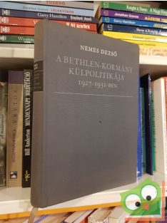   Nemes Dezső: A Bethlen-kormány külpolitikája 1927-1931-ben