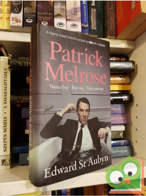 Edward St. Aubyn: Nincs baj / Baj van / Van remény (Patrick Melrose 1-3.)