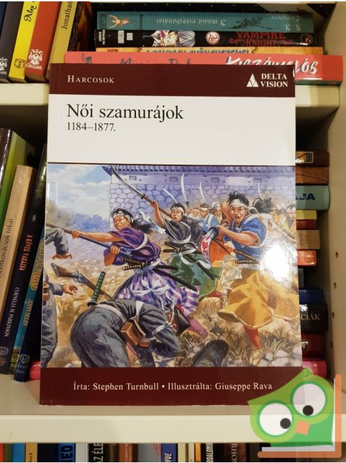 Stephen Turnbull: Női szamurájok - 1184-1877 (Osprey - Harcosok 5.)