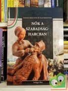 Szilágyi Rita: Nők a szabadságharcban (Magyar Királynék és Nagyasszonyok 16.)