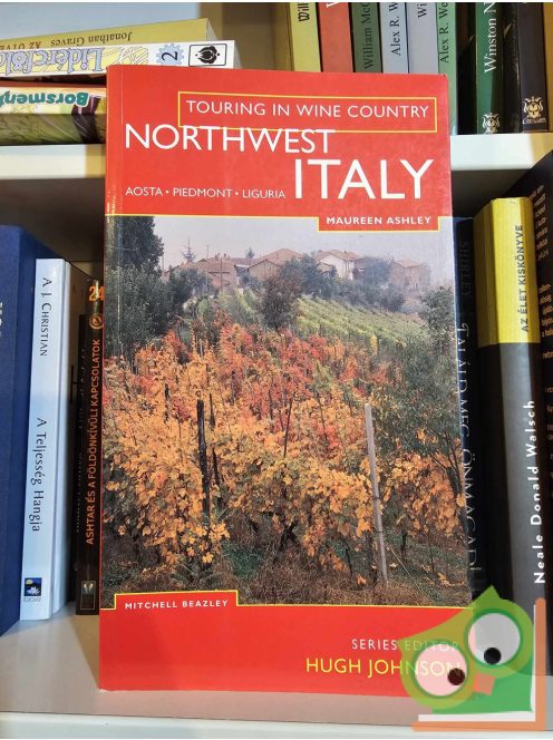 Maureen Ashley - Hugh Johnson: Northwest Italy: Aosta-Piedmont-Liguria (Touring in Wine Country)