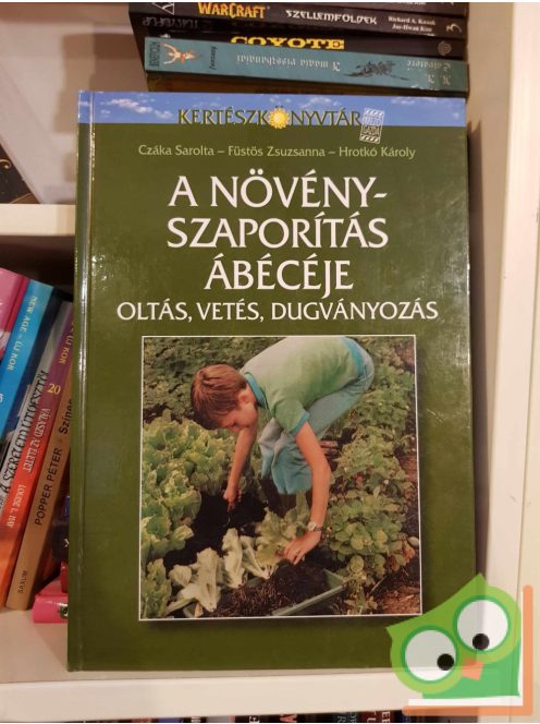 Czáka Sarolta - Füstös Zsuzsanna - Hrotkó Károly: A növényszaporítás ábécéje