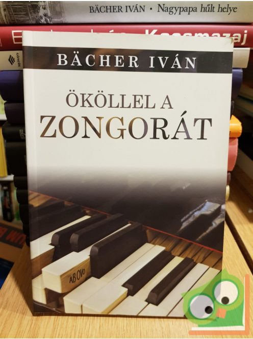 Bächer Iván: Ököllel a zongorát