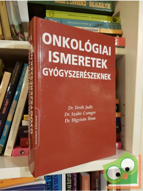 Török Judit - Szabó Csongor - Higyisán Ilona: Onkológiai ismeretek gyógyszerészeknek