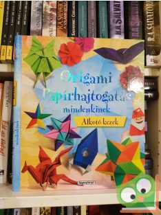 Origami - Papírhajtogatás mindnekinek (Alkotó Kezek)