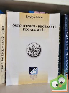 Erdélyi István: Őstörténeti - régészeti fogalomtár