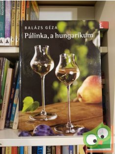 Balázs Géza: Pálinka, a hungarikum