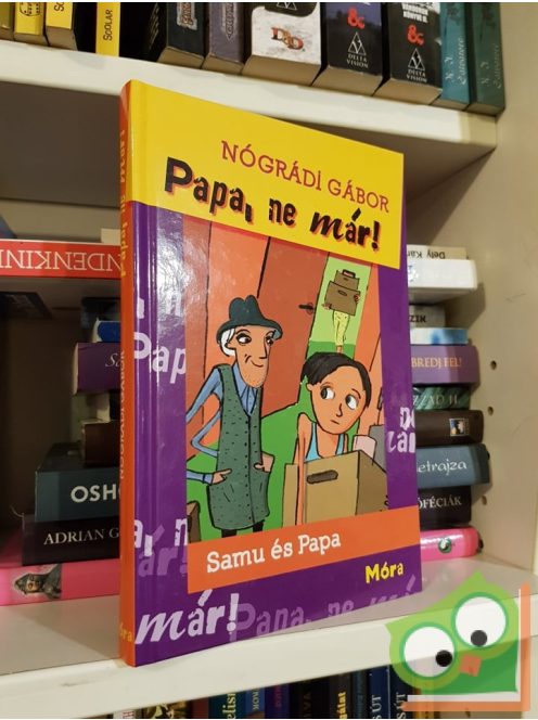 Nógrádi Gábor: Papa, ne már! (Samu és papa 1.)