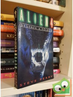   Steve Perry: Idegenek a Földön (Aliens 4.) A trilógia első része