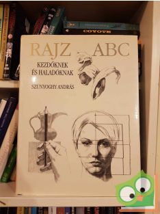 Szunyoghy András: Rajz ABC - Kezdőknek és haladóknak