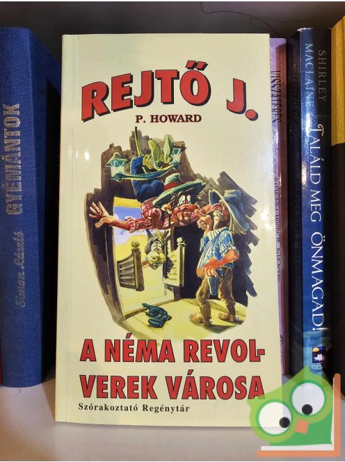 Rejtő Jenő (P. Howard): A Néma Revolverek Városa (Szórakoztató Regénytár)