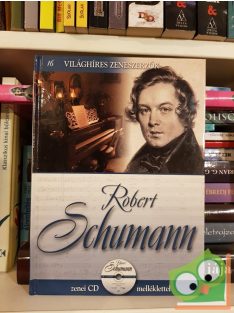   Robert Schumann (Világhíres zeneszerzők 16. CD-melléklettel)