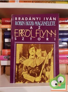   Bradányi Iván: Robin Hood magánélete - Az Errol Flynn sztori