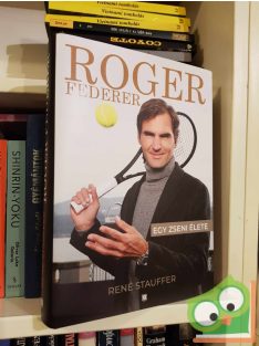   René Stauffer: Roger Federer - Egy zseni élete (keményfedeles)