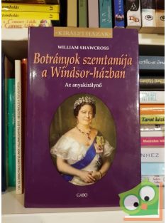   William Shawcross: Botrányok ​szemtanúja a Windsor-házban (Királyi házak)