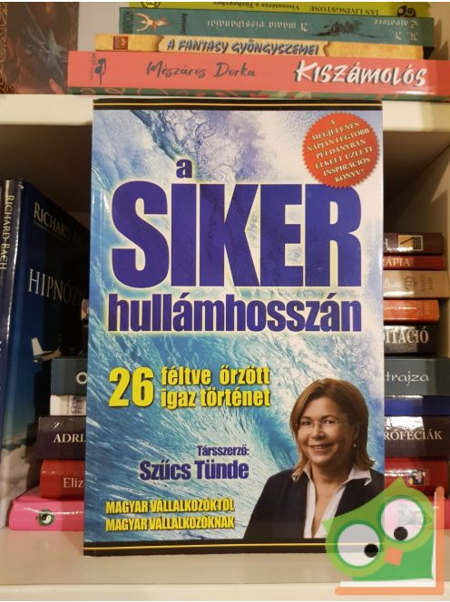 Szakál Andrea (szerk.): A siker hullámhosszán - 26 féltve őrzött igaz történet