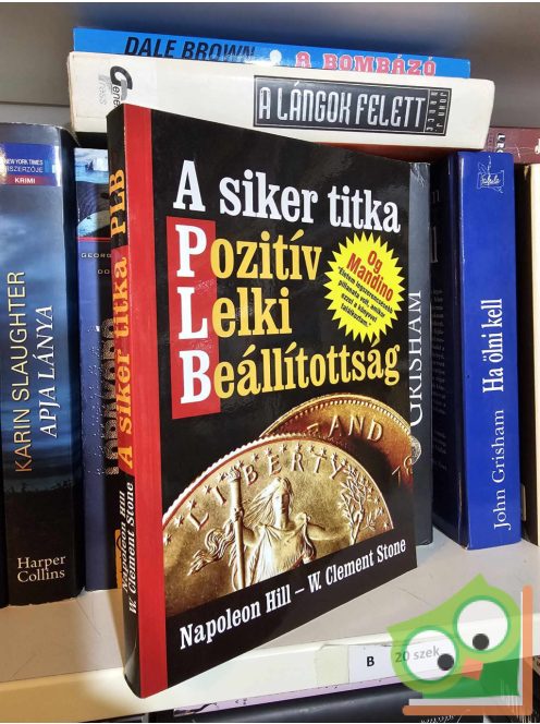 Napoleon Hill - W. Clement Stone: A siker titka - PLB - Pozitív lelki beállítottság