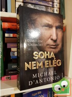   Michael D'Antonio: Soha nem elég ( Donald Trump küzdelme a sikerért)