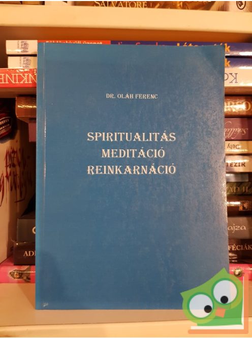 Oláh Ferenc: Spiritualitás, meditáció, reinkarnáció