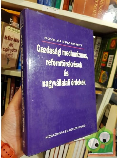 Szalai Erzsébet: Gazdasági mechanizmus, reformtörekvések és nagyvállalati érdekek