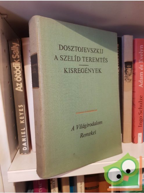 Fjodor Mihajlovics Dosztojevszkij: A szelíd teremtés / Kisregények (A Világirodalom Remekei)