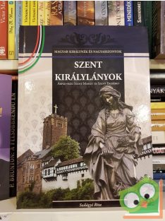   Szilágyi Rita: Szent királylányok (Magyar Királynék és Nagyasszonyok 2.)