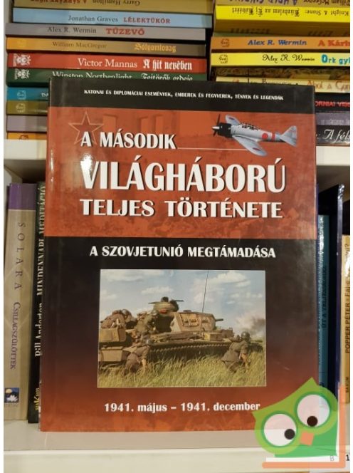 A második világháború teljes története 3. Szovjetunió megtámadása