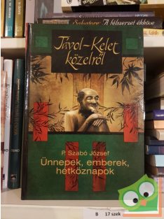   P. Szabó József: Távol-Kelet közelről (Ünnepek, emberek, hétköznapok)