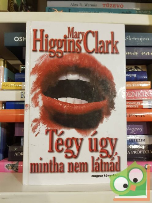 Mary Higgins Clark: Tégy úgy, mintha nem látnád