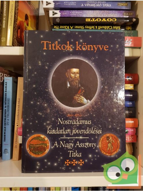 Jean Arthur: Titkok könyve - Nostradamus kiadatlan jövendölései (A Nagy Asszony Titka)