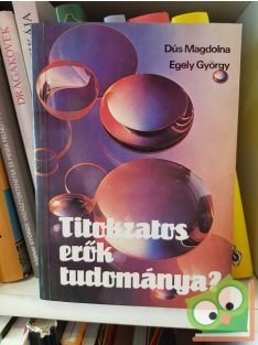 Dús Magdolna - Egely György: Titokzatos erők tudománya?