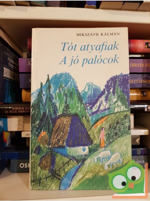 Mikszáth Kálmán: A tót atyafiak / A jó palócok