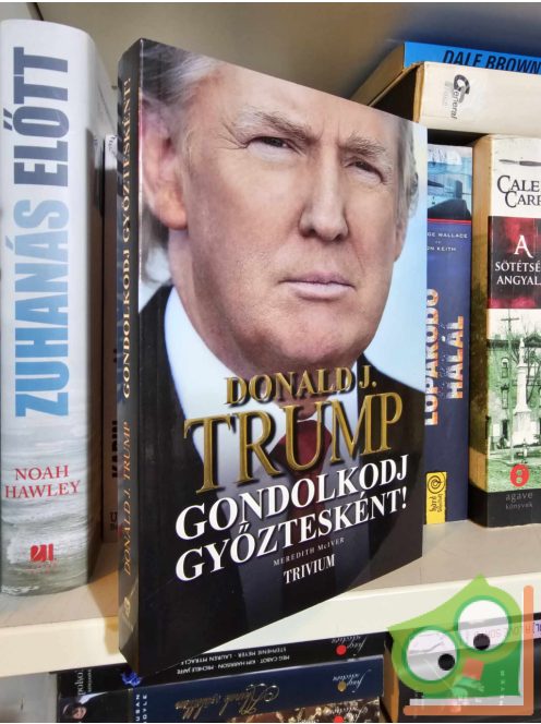 Donald J. Trump - Meredith McIver: Gondolkodj győztesként!