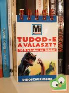 Tudod-e a választ? - Dinoszauruszok (Mi Micsoda)