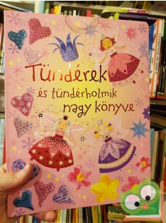   Rebecca Gilpin, Leonie Pratt, Fiona Watt: Tündérek és tündérholmik nagy könyve