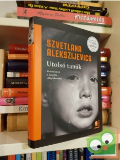   Szvetlana Alekszijevics: Utolsó tanúk (Az utópia hangjai 2.) - Gyermekként a második világháborúban